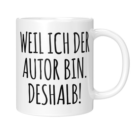 Autor Tasse - Weil ich der Autor bin. Deshalb! (Autorin, Schriftsteller, Schriftstellerin, Geschenk)