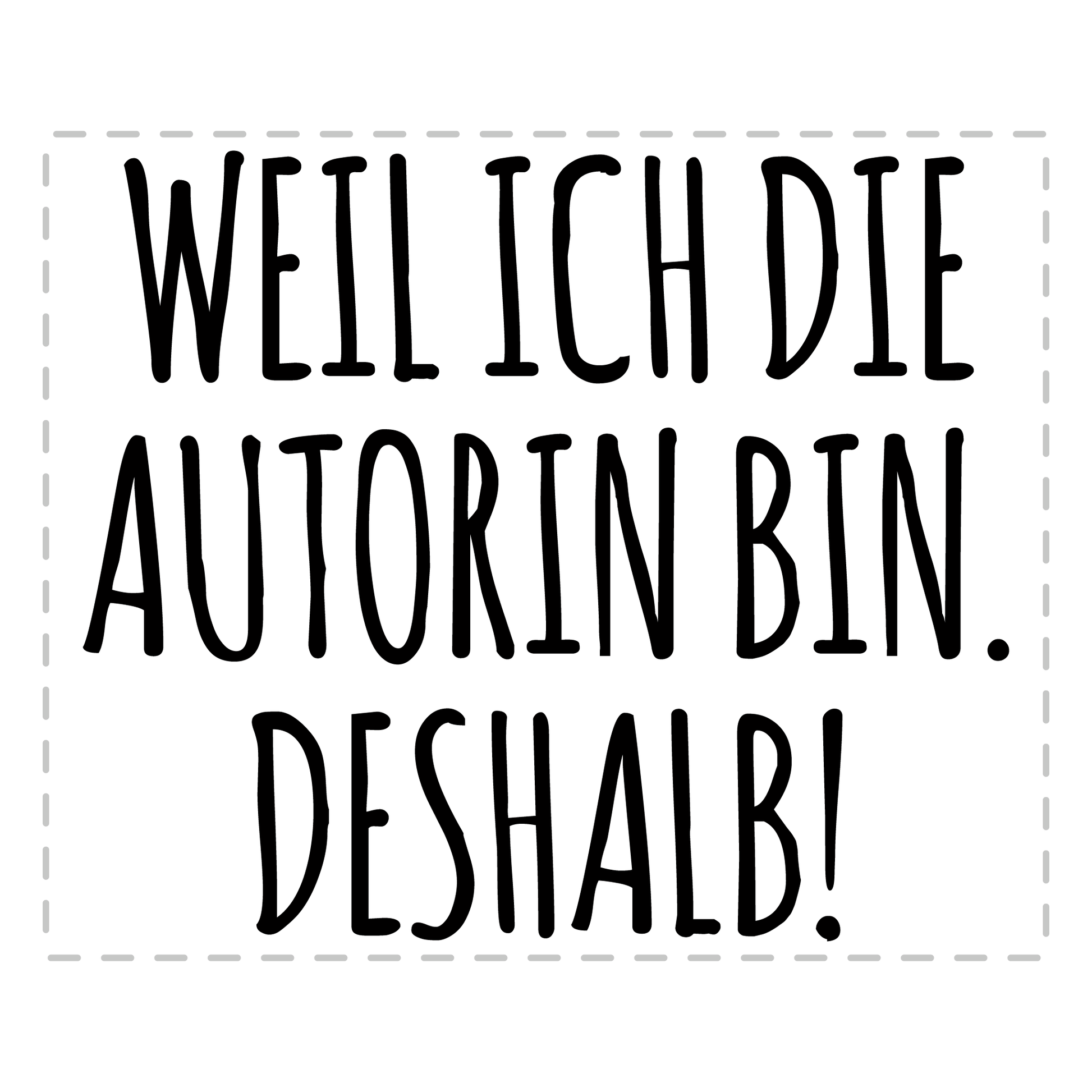 Autor Tasse - Weil ich die Autorin bin. Deshalb! (Schriftsteller, Schriftstellerin, Geschenk)