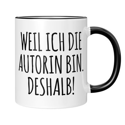 Autor Tasse - Weil ich die Autorin bin. Deshalb! (Schriftsteller, Schriftstellerin, Geschenk)