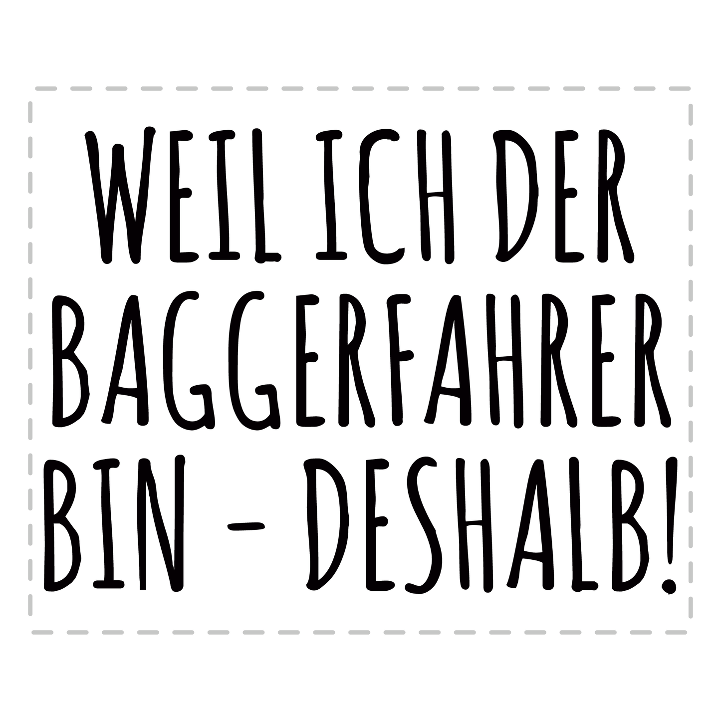 Baggerfahrer Tasse - Weil ich der Baggerfahrer bin - Deshalb! (Bagger, Geschenk)