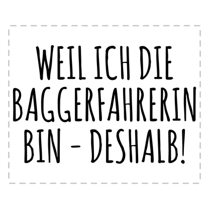 Baggerfahrer Tasse - Weil ich die Baggerfahrerin bin - Deshalb! (Bagger, Geschenk)