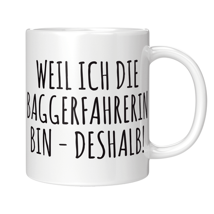 Baggerfahrer Tasse - Weil ich die Baggerfahrerin bin - Deshalb! (Bagger, Geschenk)