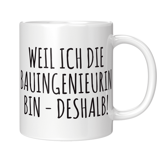 Bauingenieur Tasse - Weil ich die Bauingenieurin bin - Deshalb! (Geschenk)