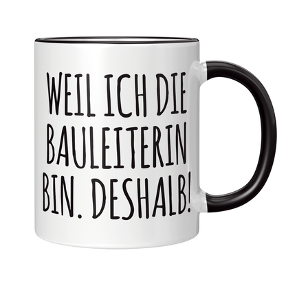 Bauleiter Tasse - Weil ich die Bauleiterin bin. Deshalb! (Bauleitung, Geschenk)