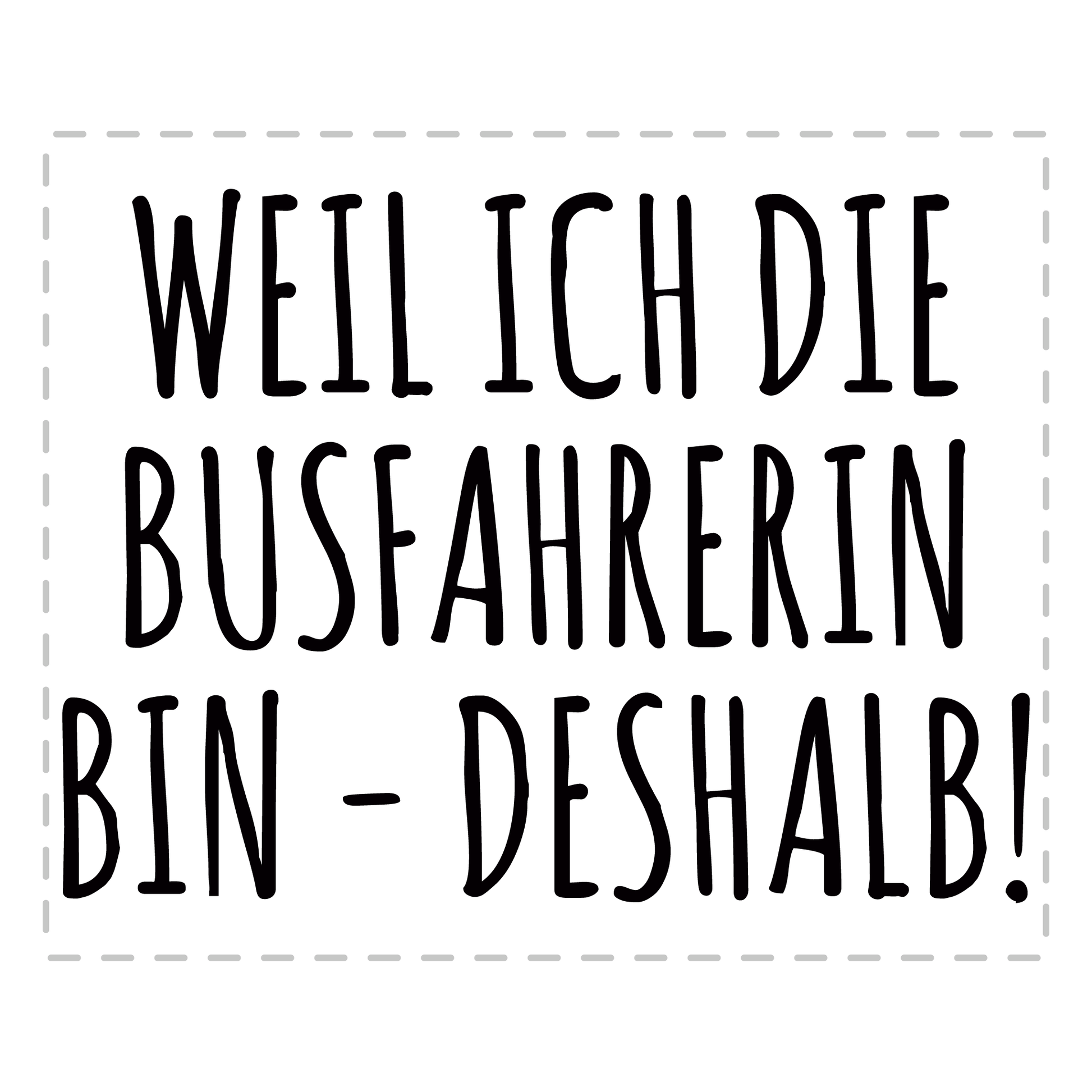 Busfahrer Tasse - Weil ich die Busfahrerin bin - Deshalb! (Bus, Geschenk)