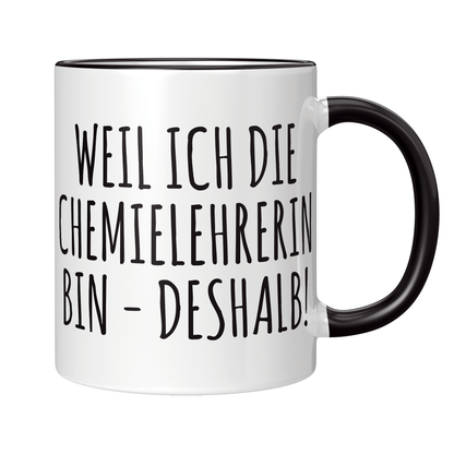 Chemielehrer Tasse - Weil ich die Chemielehrerin bin - Deshalb!