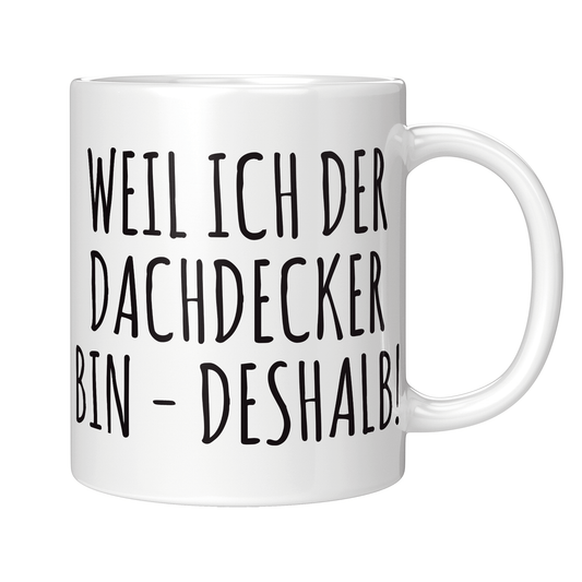 Dachdecker Tasse - Weil ich der Dachdecker bin - Deshalb! (Dachdeckerin, Geschenk)