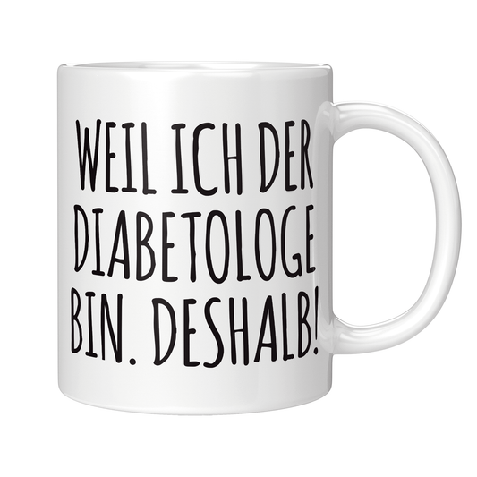 Diabetologe Tasse - Weil ich der Diabetologe bin. Deshalb! (Diabetologie, Diabetologin, Geschenk)