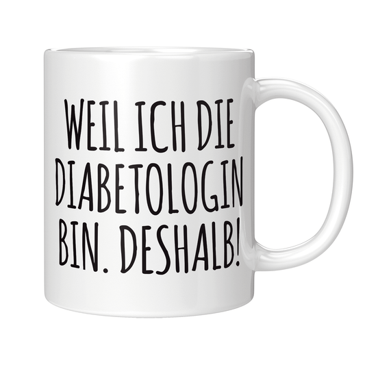 Diabetologe Tasse - Weil ich die Diabetologin bin. Deshalb! (Diabetologie, Geschenk)