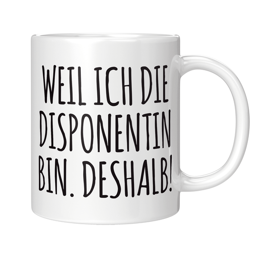 Disponent Tasse - Weil ich die Disponentin bin. Deshalb! (Disposition, Geschenk)