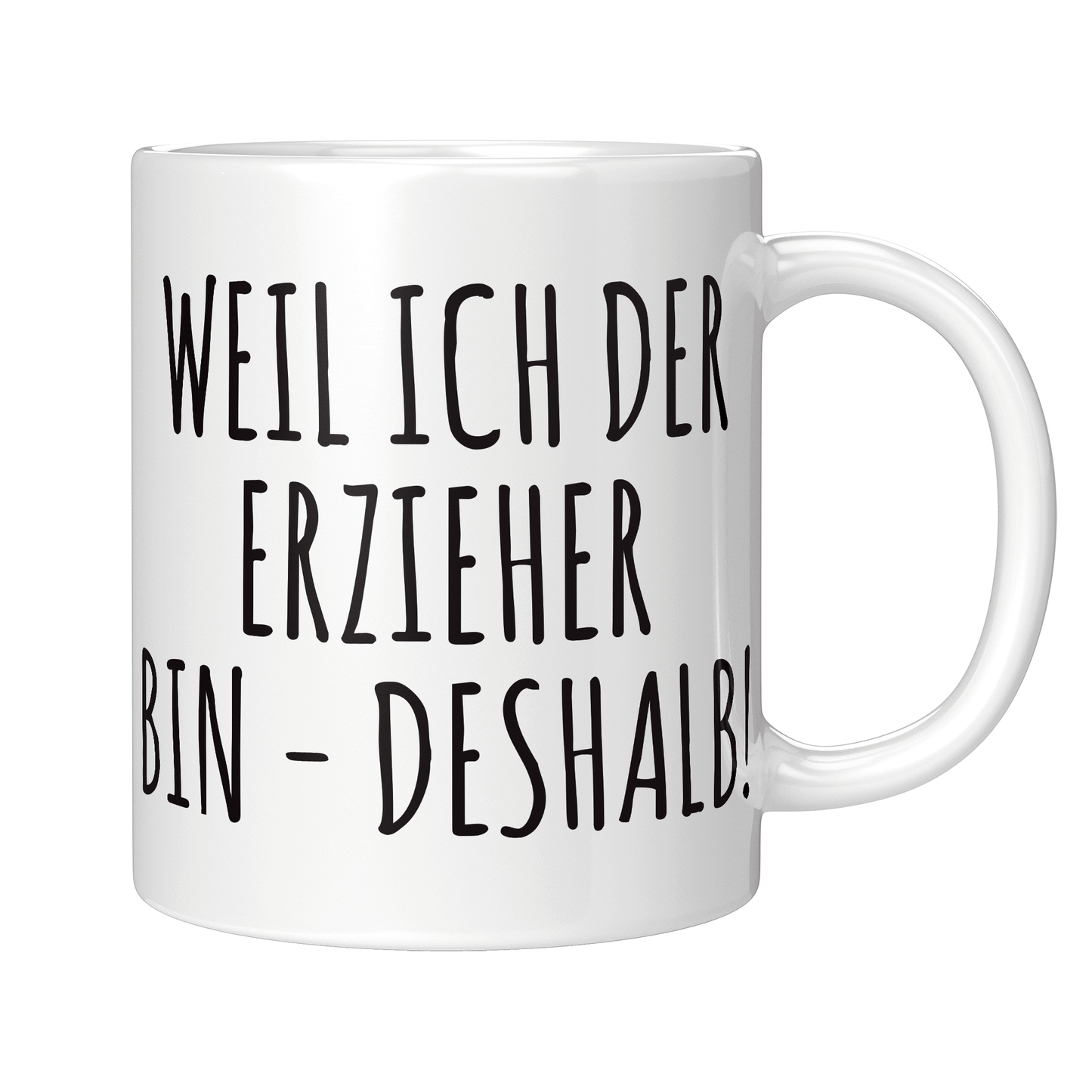 Erzieher Tasse - Weil ich der Erzieher bin - Deshalb!