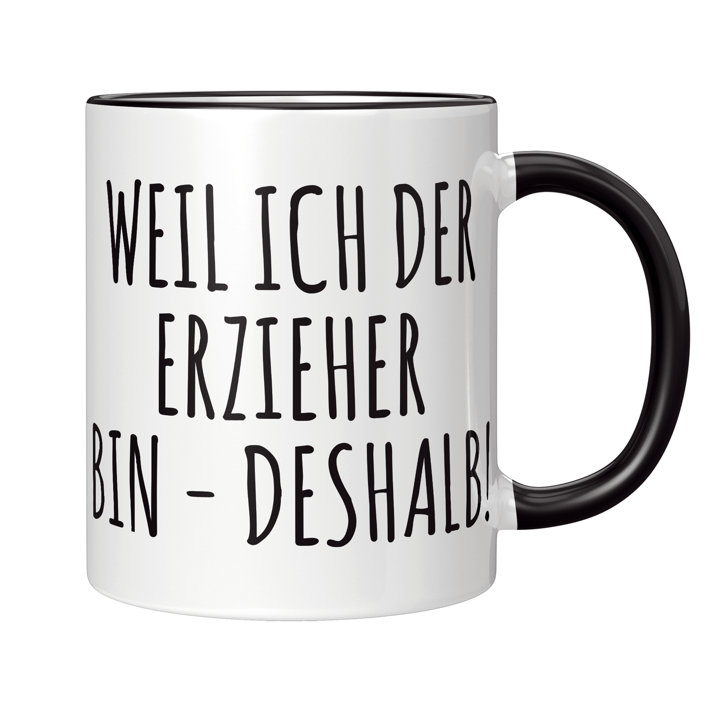 Erzieher Tasse - Weil ich der Erzieher bin - Deshalb!