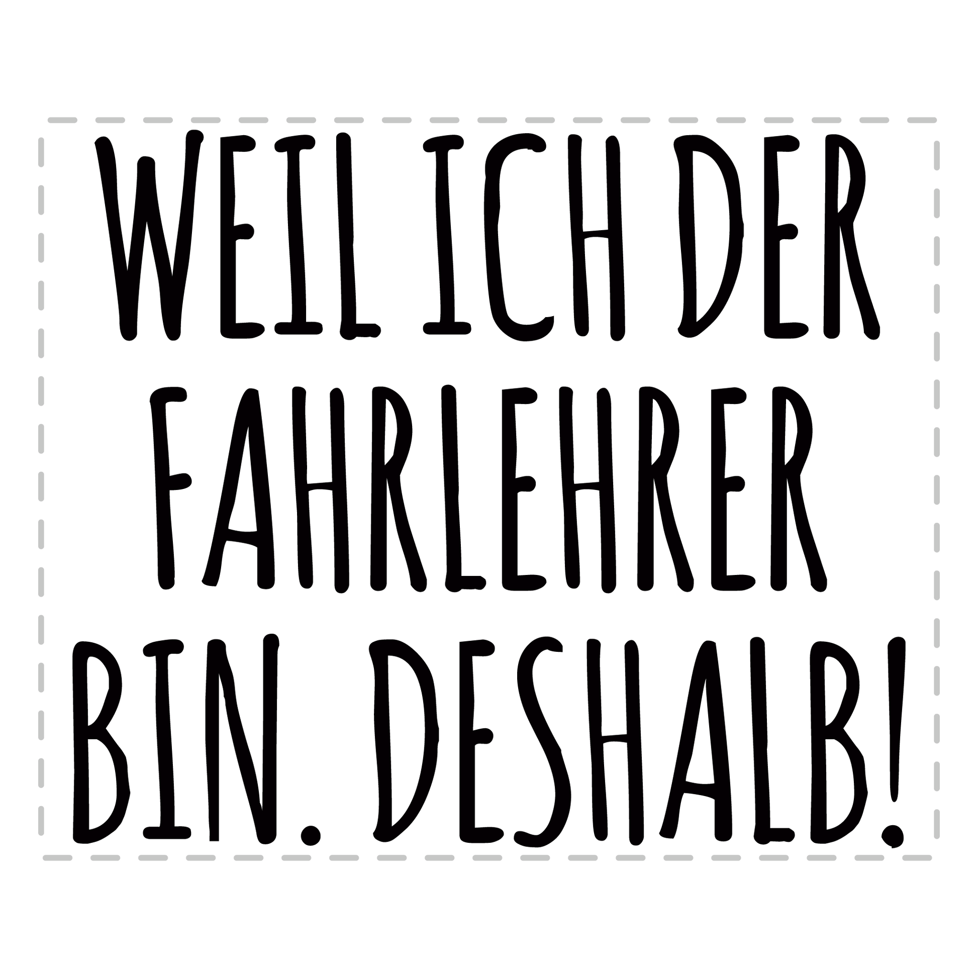 Fahrlehrer Tasse - Weil ich der Fahrlehrer bin. Deshalb! (Fahrschule, Fahrlehrerin, Geschenk)