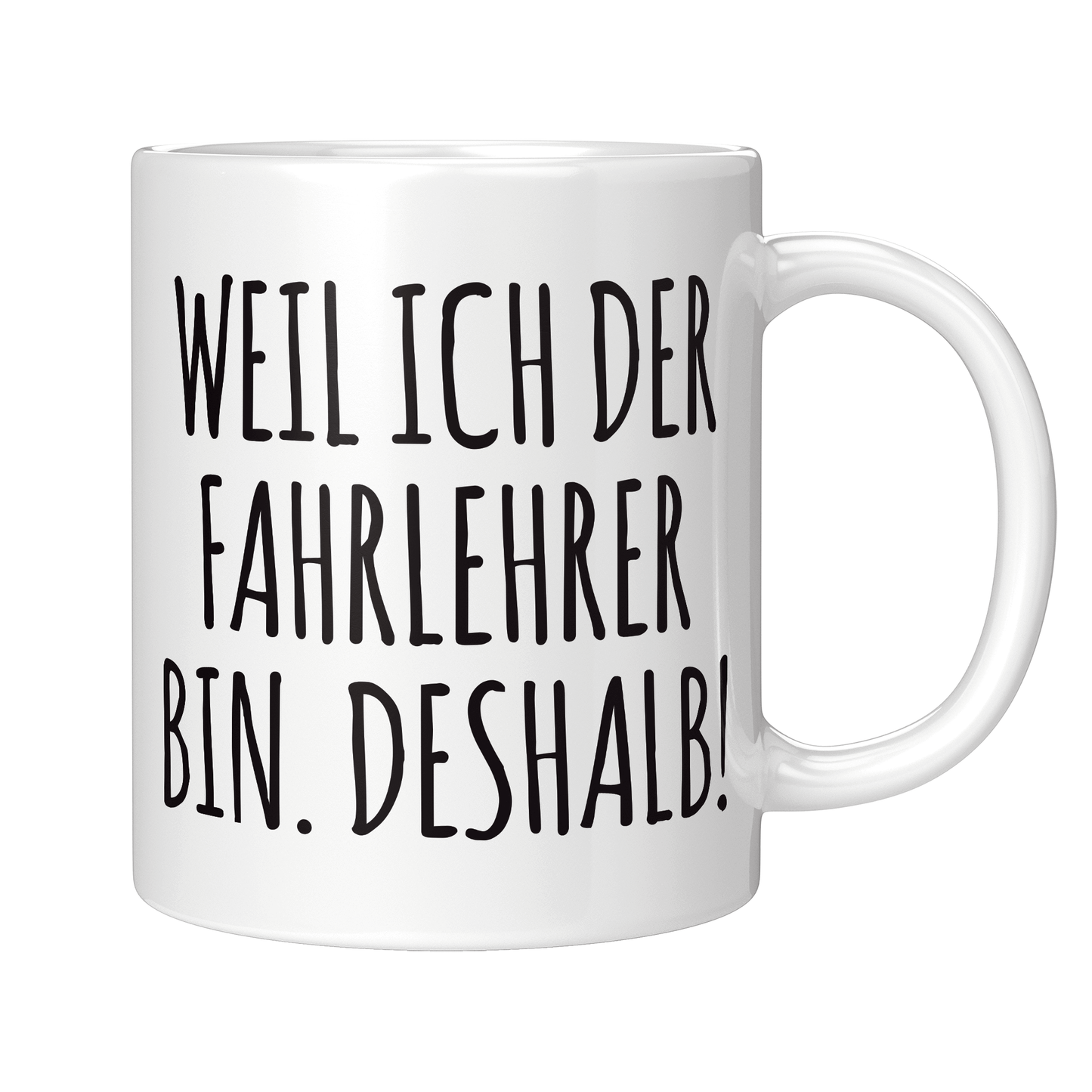 Fahrlehrer Tasse - Weil ich der Fahrlehrer bin. Deshalb! (Fahrschule, Fahrlehrerin, Geschenk)