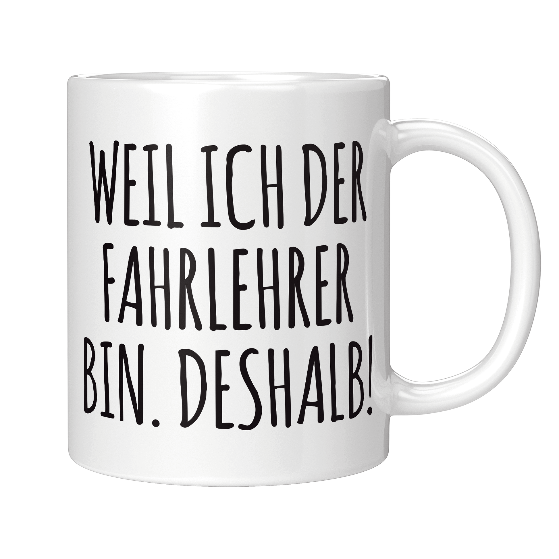 Fahrlehrer Tasse - Weil ich der Fahrlehrer bin. Deshalb! (Fahrschule, Fahrlehrerin, Geschenk)