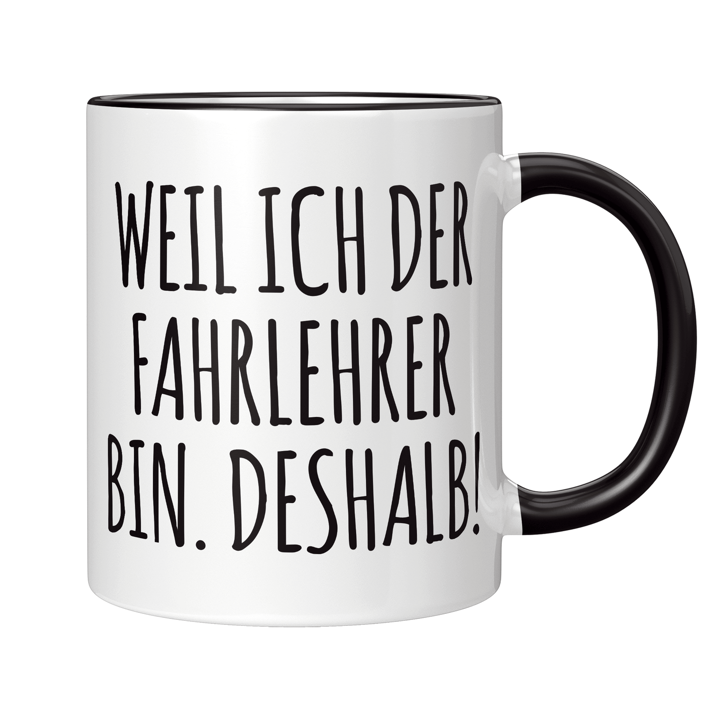 Fahrlehrer Tasse - Weil ich der Fahrlehrer bin. Deshalb! (Fahrschule, Fahrlehrerin, Geschenk)