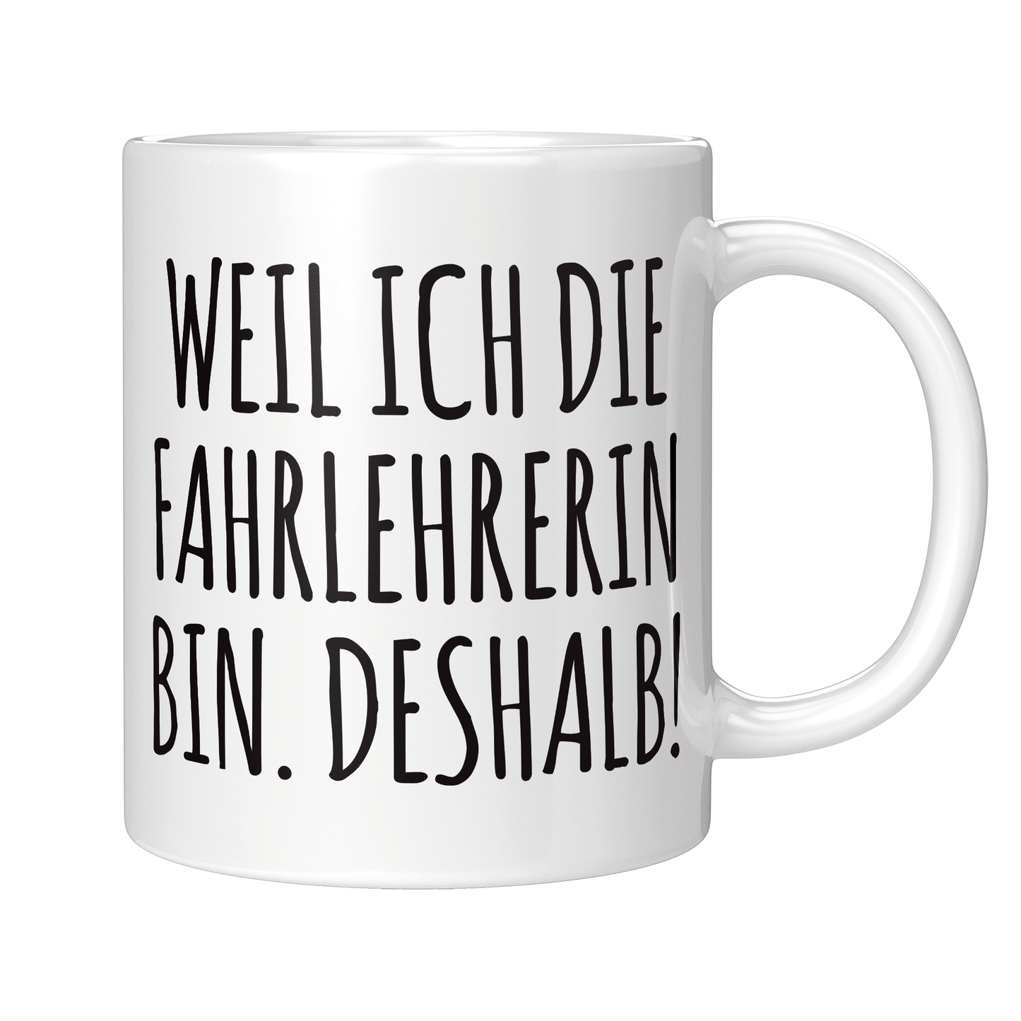 Fahrlehrer Tasse - Weil ich die Fahrlehrerin bin. Deshalb! (Fahrschule, Geschenk)