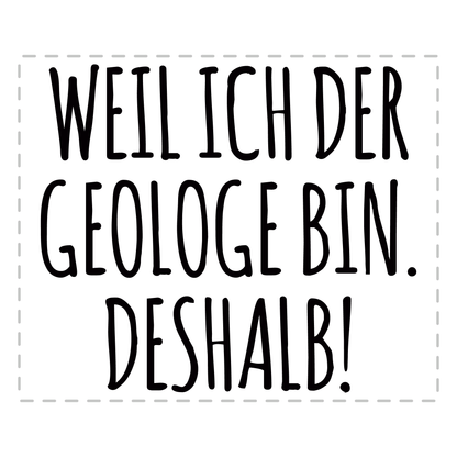 Geologie Tasse - Weil ich der Geologe bin. Deshalb! (Geologin, Geschenk)