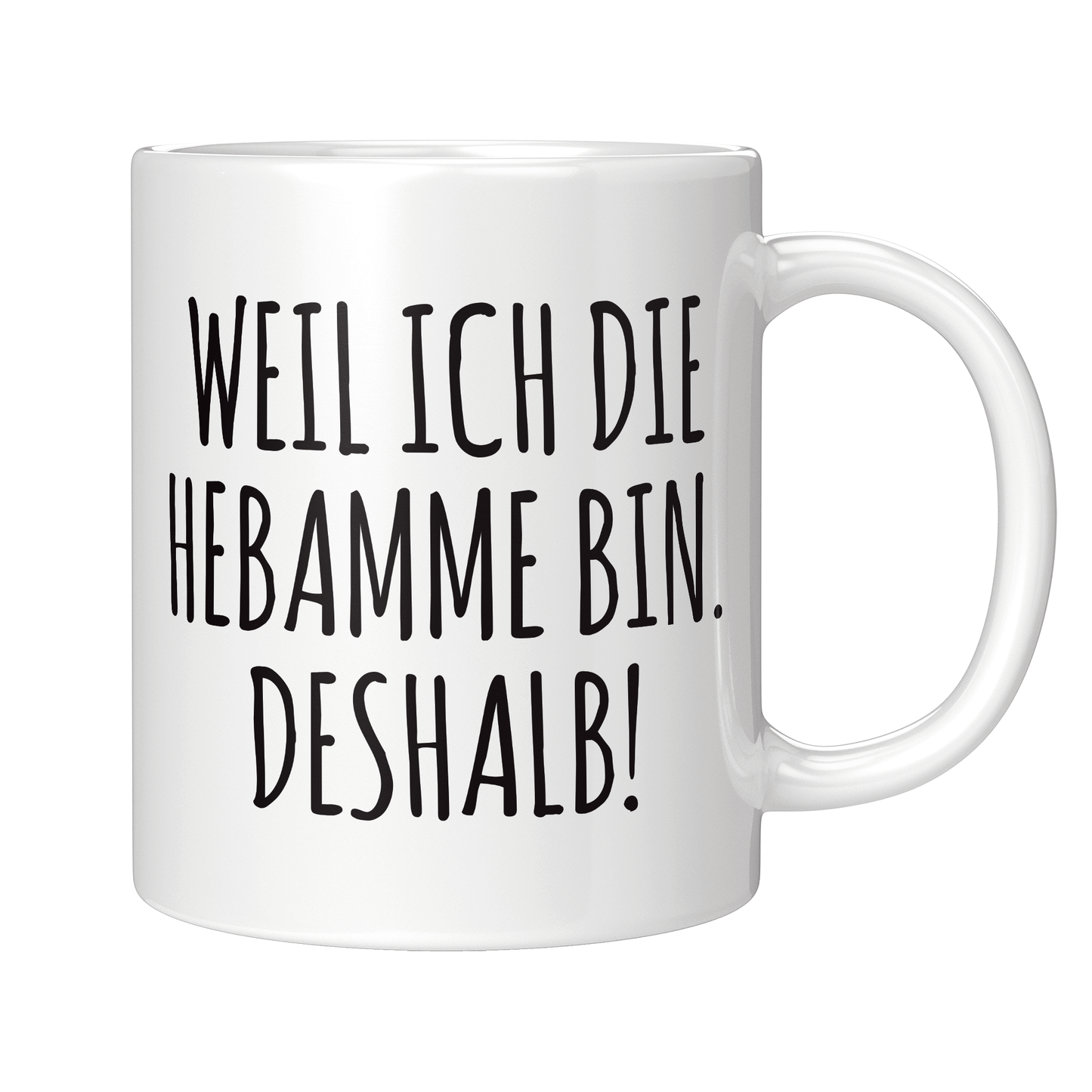 Hebamme Tasse - Weil ich die Hebamme bin. Deshalb! (Entbindungspflegerin, Geschenk)