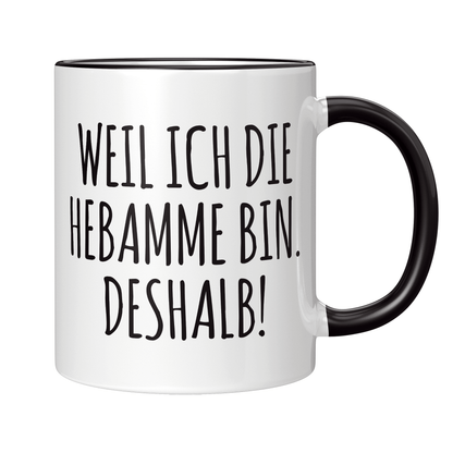 Hebamme Tasse - Weil ich die Hebamme bin. Deshalb! (Entbindungspflegerin, Geschenk)