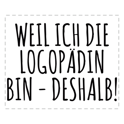 Logopädie Tasse - Weil ich die Logopädin bin - Deshalb! (Logopäde, Geschenk)