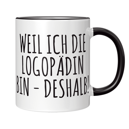 Logopädie Tasse - Weil ich die Logopädin bin - Deshalb! (Logopäde, Geschenk)