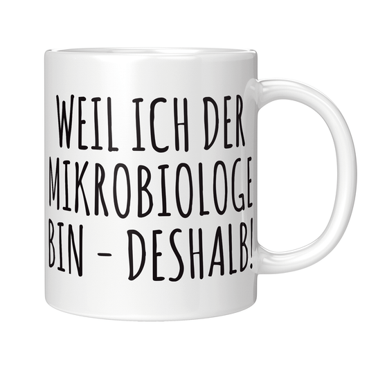 Mikrobiologie Tasse Weil ich der Mikrobiologe bin