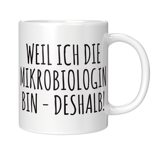 Mikrobiologie Tasse Weil ich die Mikrobiologin bin