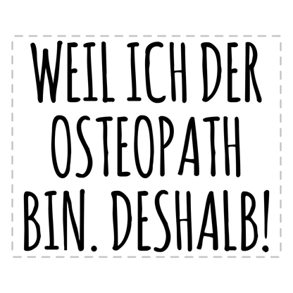 Osteopathie Tasse - Weil ich der Osteopath bin. Deshalb! (Osteopathin, Geschenk)