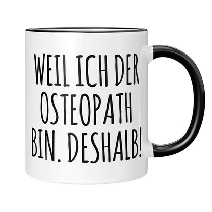 Osteopathie Tasse - Weil ich der Osteopath bin. Deshalb! (Osteopathin, Geschenk)