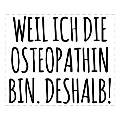 Osteopathie Tasse - Weil ich die Osteopathin bin. Deshalb! (Osteopath, Geschenk)