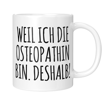 Osteopathie Tasse - Weil ich die Osteopathin bin. Deshalb! (Osteopath, Geschenk)