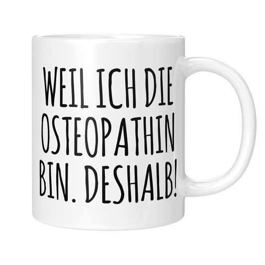 Osteopathie Tasse - Weil ich die Osteopathin bin. Deshalb! (Osteopath, Geschenk)