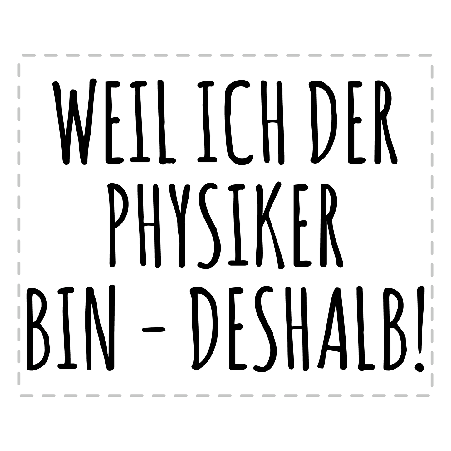 Physik Tasse Weil ich der Physiker bin