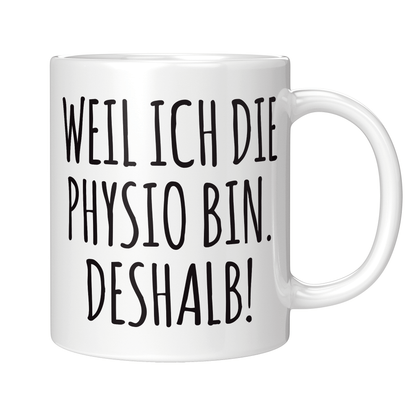 Physiotherapie Tasse - Weil ich die Physio bin. Deshalb! (Physiotherapeutin, Geschenk)