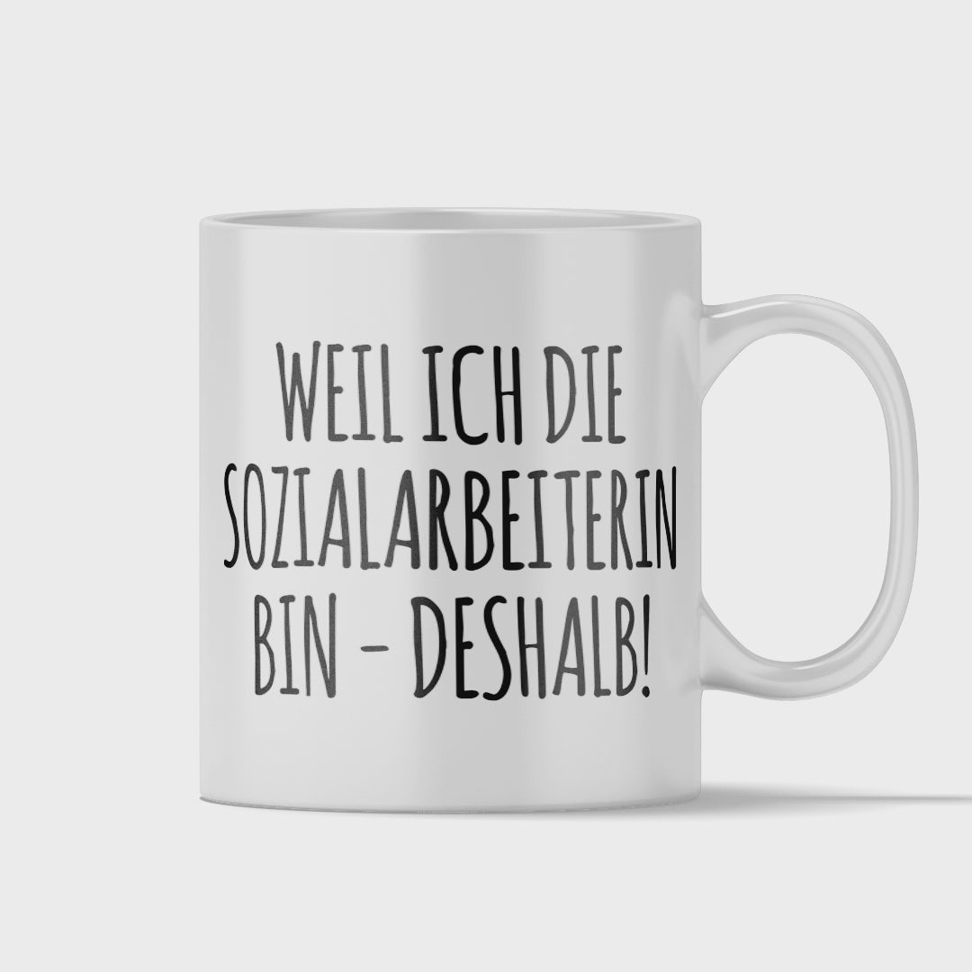 Sozialarbeiter Tasse - Weil ich die Sozialarbeiterin bin - Deshalb! (Soziale Arbeit, Geschenk)