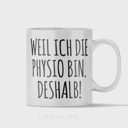 Physiotherapie Tasse - Weil ich die Physio bin. Deshalb! (Physiotherapeutin, Geschenk)