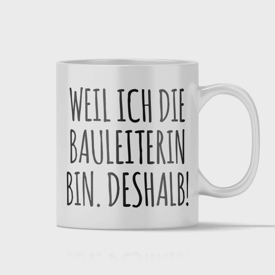 Bauleiter Tasse - Weil ich die Bauleiterin bin. Deshalb! (Bauleitung, Geschenk)