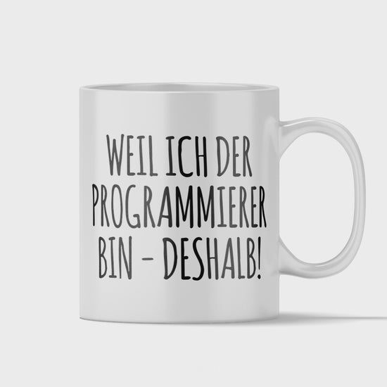 Programmierer Tasse - Weil ich der Programmierer bin - Deshalb! (Programmiererin, Geschenk)