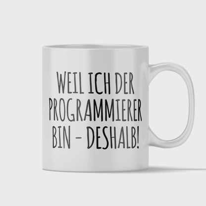 Programmierer Tasse - Weil ich der Programmierer bin - Deshalb! (Programmiererin, Geschenk)