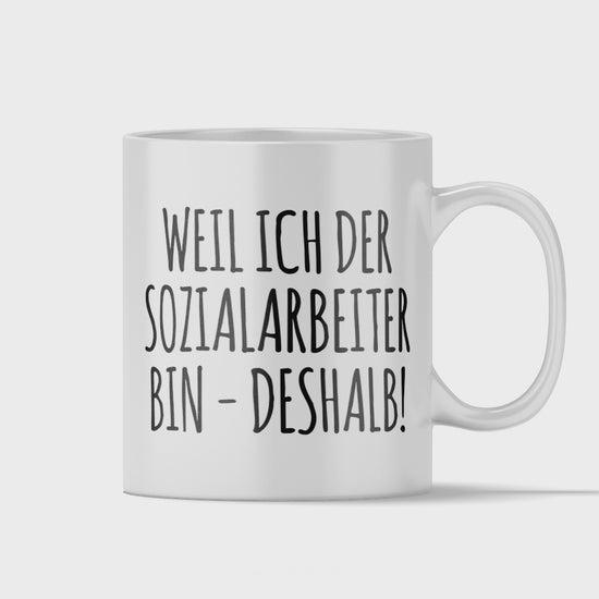 Sozialarbeiter Tasse - Weil ich der Sozialarbeiter bin - Deshalb! (Soziale Arbeit, Geschenk)