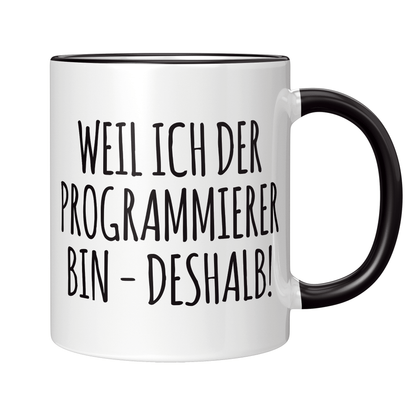 Programmierer Tasse - Weil ich der Programmierer bin - Deshalb! (Programmiererin, Geschenk)