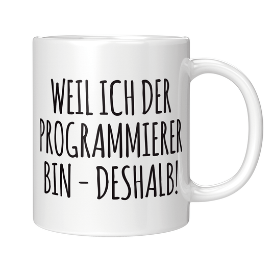 Programmierer Tasse - Weil ich der Programmierer bin - Deshalb! (Programmiererin, Geschenk)