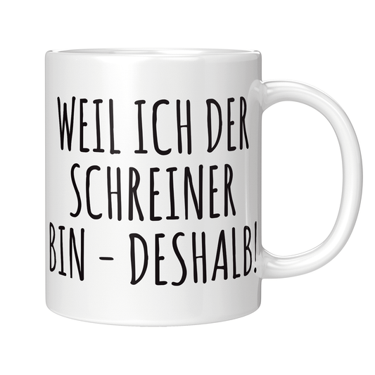 Schreiner Tasse Weil ich der Schreiner bin