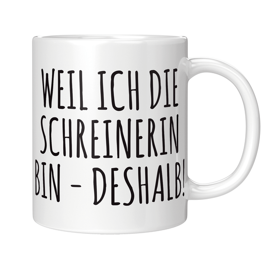 Schreiner Tasse Weil ich die Schreinerin bin