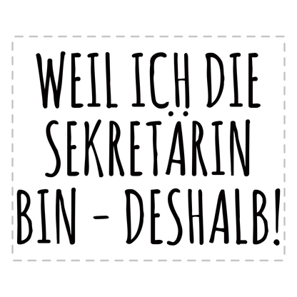 Sekretärin Tasse - Weil ich die Sekretärin bin - Deshalb! (Sekretär, Geschenk)