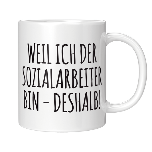 Sozialarbeiter Tasse - Weil ich der Sozialarbeiter bin - Deshalb! (Soziale Arbeit, Geschenk)