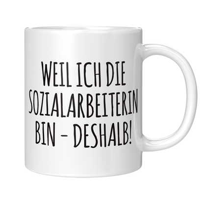 Sozialarbeiter Tasse - Weil ich die Sozialarbeiterin bin - Deshalb! (Soziale Arbeit, Geschenk)