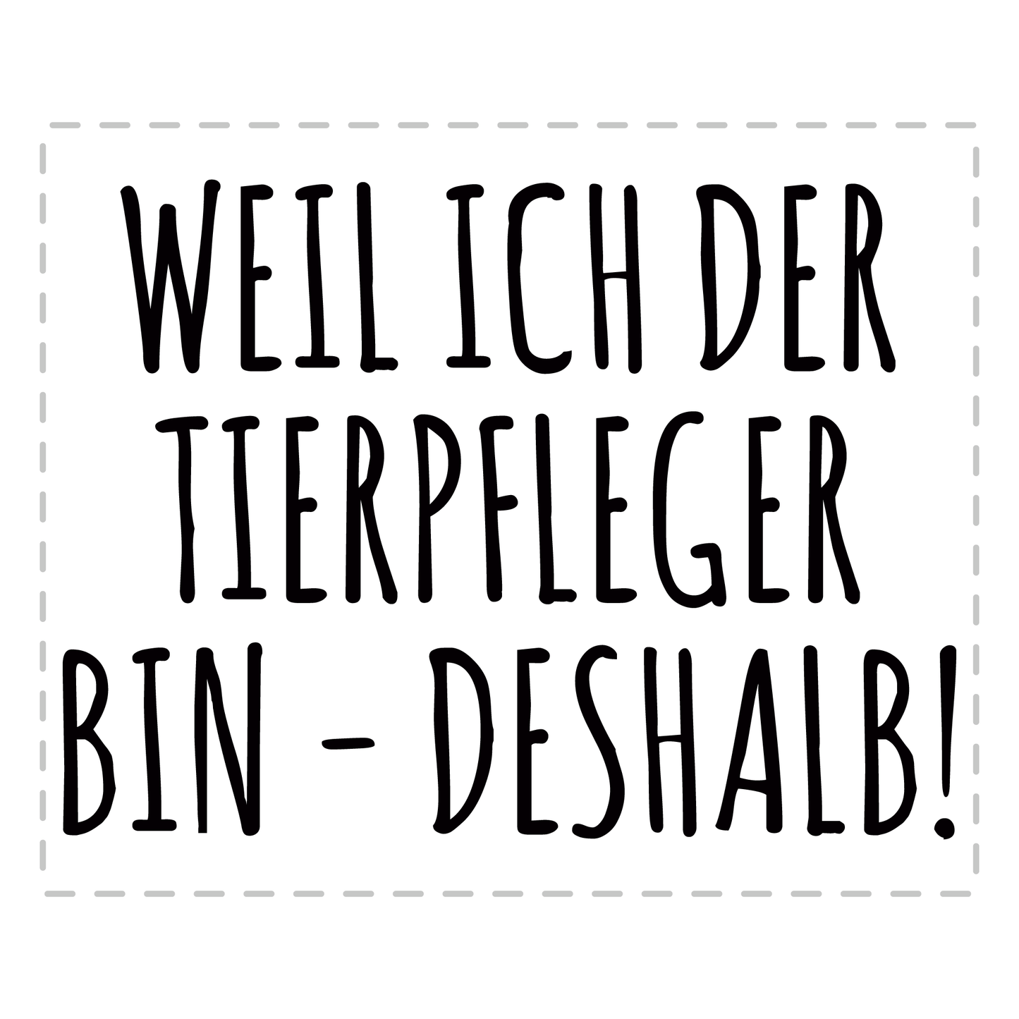 Tierpfleger Tasse - Weil ich der Tierpfleger bin - Deshalb! (Tierpflege, Geschenk)