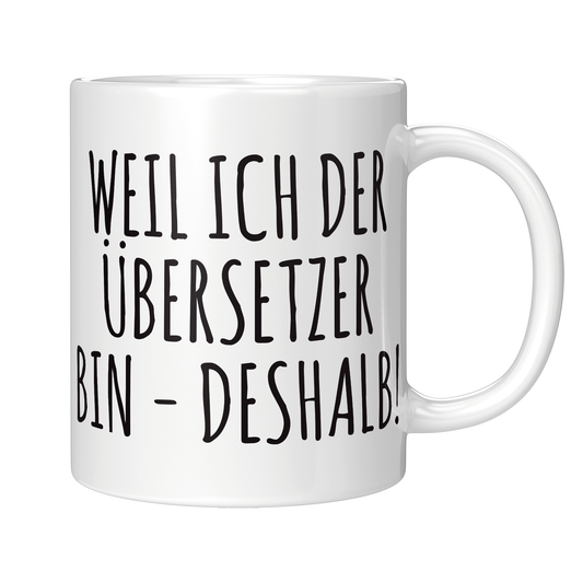 Übersetzer Tasse - Weil ich der Übersetzer bin - Deshalb! (Übersetzerin, Geschenk)